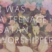 I WAS A TEENAGE SATAN WORSHIPPER - There