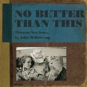 MELLENCAMP JOHN - No Better Than This CD