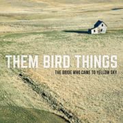 THEM BIRD THINGS - The Bride Who Came to Yellow Sky