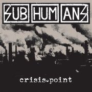 SUBHUMANS - Crisis Point CD