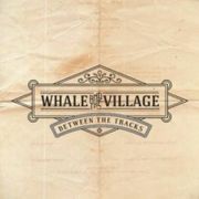 WHALE AND THE VILLAGE - Between the tracks