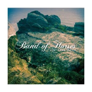 BAND OF HORSES - Mirage Rock