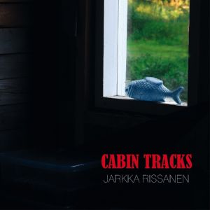 JARKKA RISSANEN - Cabin Tracks CD