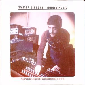 Walter Gibbons ‎– Jungle Music (Mixed With Love: Essential & Unreleased  Remixes 1976-1986) 2LP Strut