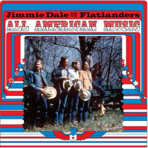 Jimmie Dale and The Flatlanders – All American Music 2LP