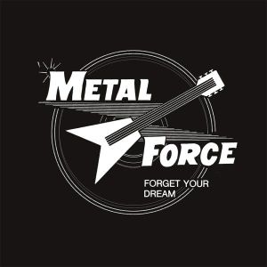 METAL FORCE - Forget Your Dream LP UUSI