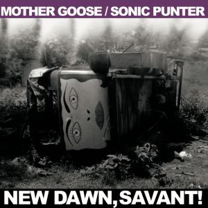 Mother Goose / Sonic Punter - New Dawn, Savant! LP UUSI